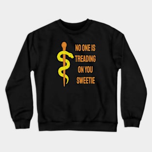 No one is treading on you sweetie Crewneck Sweatshirt